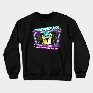 REMEMBER KIDS ELECTRICITY WILL KILL YOU Crewneck Sweatshirt